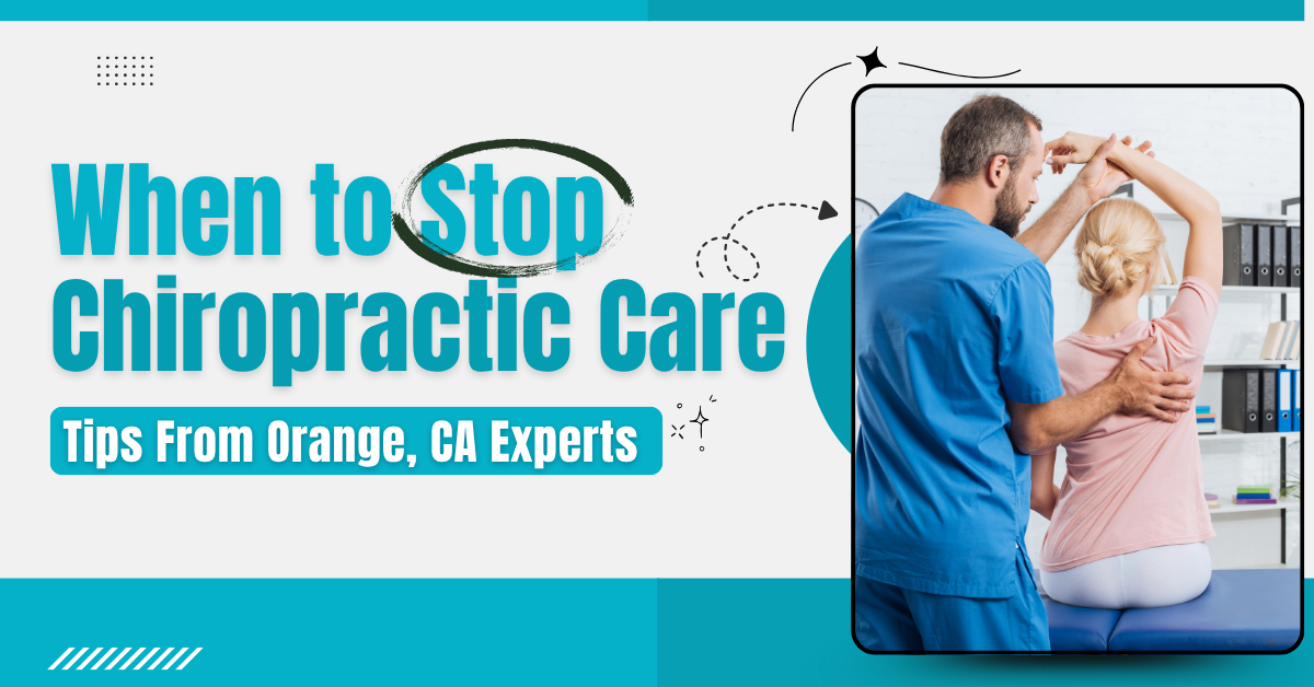 When to Stop Chiropractic Care Tips from Orange, CA Experts